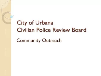 City of Urbana  Civilian Police Review Board  Community Outreach  Presentation Objectives