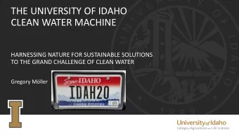 THE UNIVERSITY OF IDAHO  CLEAN WATER MACHINE  HARNESSING NATURE FOR SUSTAINABLE SOLUTIONS  TO THE
