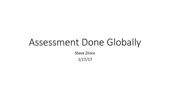 Assessment Done Globally  Steve Zilora  1/17/17  Whats different?  Multiple accrediting