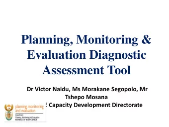 Planning, Monitoring &amp;  Evaluation Diagnostic  Assessment Tool  Dr Victor Naidu, Ms Morakane