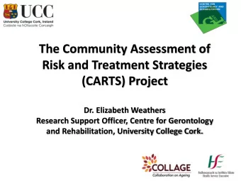 (CARTS) Project  Dr. Elizabeth Weathers  Research Support Officer, Centre for Gerontology  and