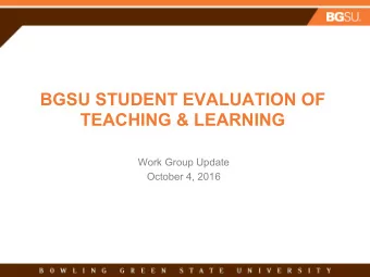 BGSU STUDENT EVALUATION OF  TEACHING &amp; LEARNING  Work Group Update  October 4, 2016  Official