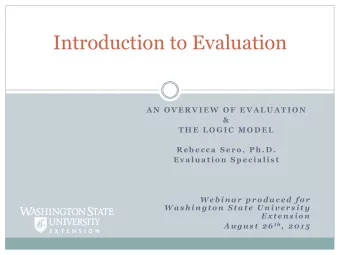 Introduction to Evaluation  A N  O V E R V I E W  O F  E V A L U A T I O N  &amp;  T H E  L O G I C
