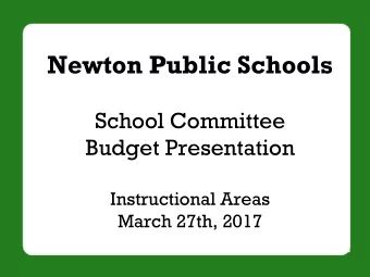 Newton Public Schools  School Committee  Budget Presentation  Instructional Areas  March 27th, 2017
