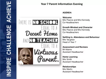INSPIRE  CHALLENGE  ACHIEVE  Year 7 Parent Information Evening  AGENDA  Welcome  Mrs Pearce and Mrs