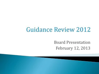 Board Presentation  February 12, 2013  Conduct a review of the K-12  Guidance Program with emphasis