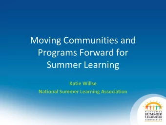 Moving Communities and  Programs Forward for  Summer Learning  Katie Willse  National Summer