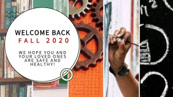 WEL  ELCOME B  COME BAC  ACK F A L L 2 0 2 0  2 0  F A L  W E  H O P E  Y O U  A N D  Y O U R  L O