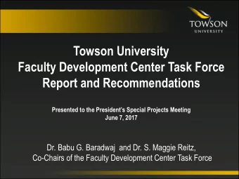 Towson University  Faculty Development Center Task Force  Report and Recommendations  Presented to