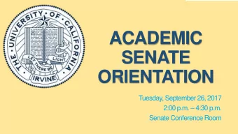 ACADEMIC  SENATE  ORIENTATION  Tuesday, September 26, 2017  2:00 p.m.  4:30 p.m.  Senate