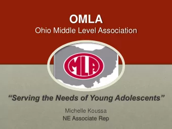 OMLA  Ohio Middle Level Association  Serving the Needs of Young Adolescents  Michelle Koussa