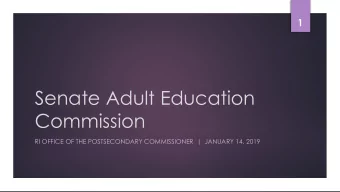 Senate Adult Education  Commission  RI OFFICE OF THE POSTSECONDARY COMMISSIONER  |  JANUARY 14,