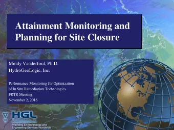 Attainment Monitoring and  Planning for Site Closure  Mindy Vanderford, Ph.D.  HydroGeoLogic, Inc.