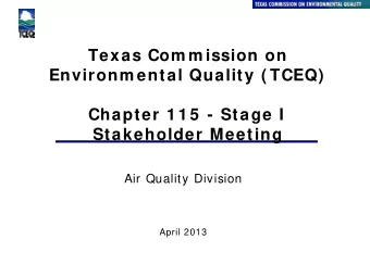 Texas Com m ission on  Environm ental Quality ( TCEQ)  Chapter 1 1 5  - Stage I Stakeholder Meeting