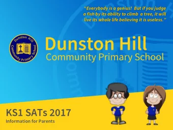 KS1 SATs 2017  Information for Parents  Welcome  The purpose of the evening is to share with you