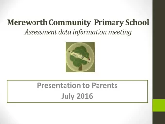 Presentation to Parents  July 2016  Purpose of the meeting  1. Share information with you about how