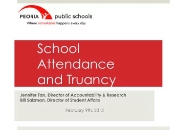 School  Attendance  and Truancy  Jennifer Tan, Director of Accountability &amp; Research  Bill