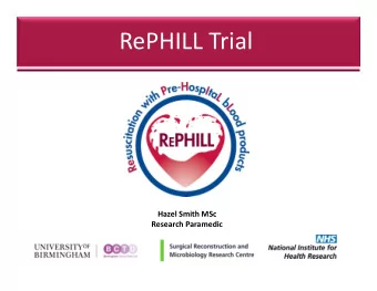 RePHILL Trial  RePHILL  Hazel Smith MSc  Research Paramedic  RePHILL  RePHILL  A Multi-Centre