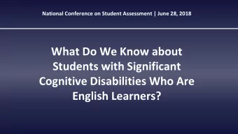 What Do We Know about  Students with Significant  Cognitive Disabilities Who Are  English Learners?