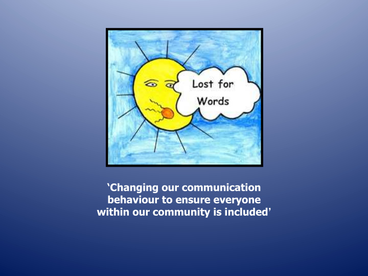 changing our communication behaviour to ensure everyone