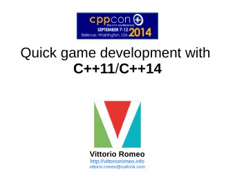 Quick game development with C++11 / C++14  Vittorio Romeo  http://vittorioromeo.info