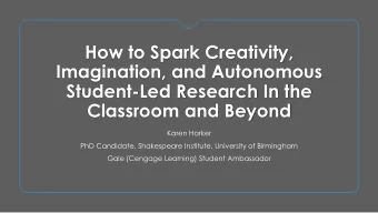How to Spark Creativity,  Imagination, and Autonomous  Student-Led Research In the  Classroom and