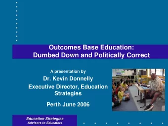 Outcomes Base Education:  Dumbed Down and Politically Correct  A presentation by  Dr. Kevin