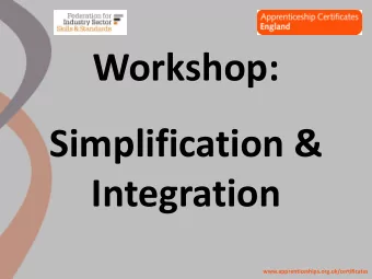 Simplification &amp;  Integration  www.apprenticeships.org.uk/certificates  Apprenticeship