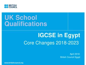 UK School  Qualifications  IGCSE in Egypt  Core Changes 2018-2023  April 2018  British Council