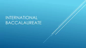 INTERNATIONAL  BACCALAUREATE  WHAT IS IT?  The IB program is for Juniors and Seniors and aims to