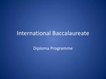 International Baccalaureate  Diploma Programme  What is the Diploma Programme?  A complete