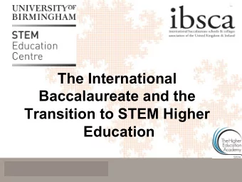 The International  Baccalaureate and the  Transition to STEM Higher  Education  A note of thanks