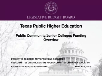 Texas Public Higher Education  Public Community/Junior Colleges Funding  Overview  PRESENTED TO