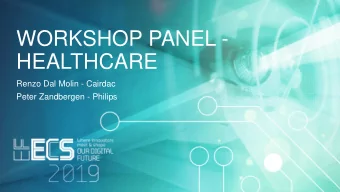 WORKSHOP PANEL -  HEALTHCARE  Renzo Dal Molin - Cairdac  Peter Zandbergen - Philips  AGENDA  13.30