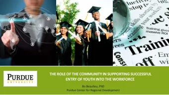 THE ROLE OF THE COMMUNITY IN SUPPORTING SUCCESSFUL  ENTRY OF YOUTH INTO THE WORKFORCE  Bo Beaulieu,