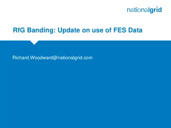 RfG Banding: Update on use of FES Data  Richard.Woodward@nationalgrid.com  Topics  Response to