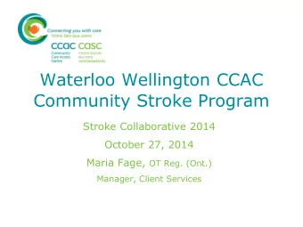 Waterloo Wellington CCAC  Community Stroke Program  Stroke Collaborative 2014  October 27, 2014