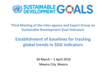 Establishment of baselines for tracking  global trends in SDG indicators 30 March  1 April 2016