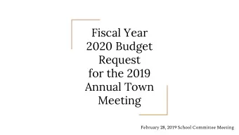 Fiscal Year  2020 Budget  Request  for the 2019  Annual Town  Meeting  February 28, 2019 School