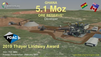 5.1 Moz  ORE RESERVE*  Developer  2019 Thayer Lindsley Award ASX - TSX: CDV  Investor Presentation