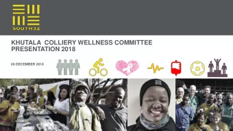 KHUTALA COLLIERY WELLNESS COMMITTEE  PRESENTATION 2018  06 DECEMBER 2018  KHUTALA COLLIERY