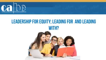 Leadership for Equity; Leading for  and Leading  With?  Ou  Our J  r Jou  ourn  rney  y Li  Line: