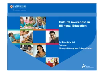 Cultural Awareness in  Bilingual Education  Dr Dongdong Lei  Principal  Shanghai Guanghua