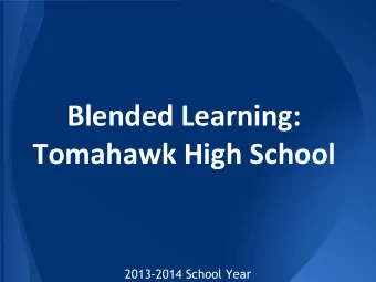Blended Learning:  Tomahawk High School  2013-2014 School Year  What is Blended Learning?