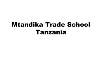 Mtandika Trade School  Tanzania  Location  The village of Mtandika is  approx 400km west of Dar es