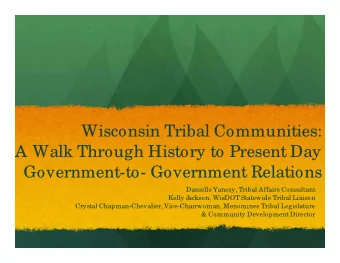 Wisconsin Tribal Communities:  A Walk Through History to Present Day  Government-to- Government