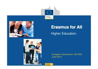 Erasmus for All  Erasmus for All  Higher Education  European Commission, DG EAC  June 2013  Date: