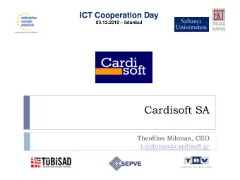 Cardisoft SA  Theofilos Milonas, CEO  t.milonas@cardisoft.gr  Who We Are?  Cardisoft SA is a