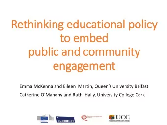Rethinking educational poli  licy  to embed  publi  lic and community  engagement  Emma McKenna and