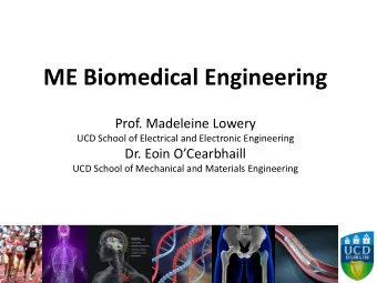ME Biomedical Engineering  Prof. Madeleine Lowery  UCD School of Electrical and Electronic